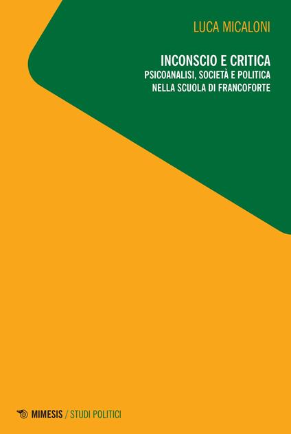 Inconscio e critica. Psicoanalisi, società e politica nella scuola di Francoforte - Luca Micaloni - copertina