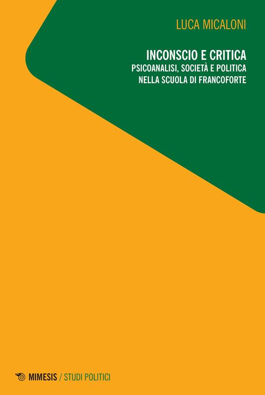 Inconscio e critica. Psicoanalisi, società e politica nella scuola di Francoforte - Luca Micaloni - copertina