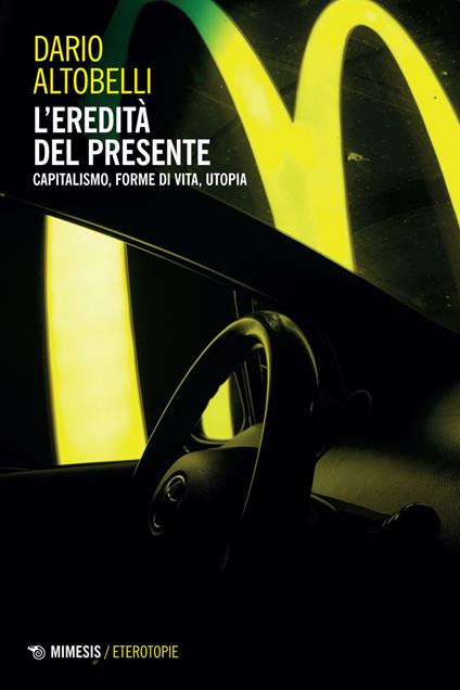 L' eredità del presente. Capitalismo, forme di vita, utopia - Dario Altobelli - ebook