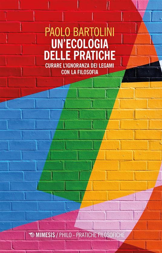 Un' ecologia delle pratiche. Curare l'ignoranza dei legami con la filosofia - Paolo Bartolini - ebook