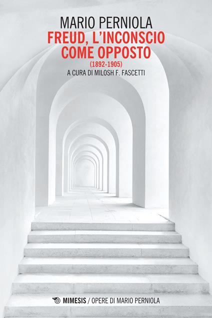 Freud. L'inconscio come opposto (1892-1905) - Mario Perniola,Milosh Filippo Fascetti - ebook