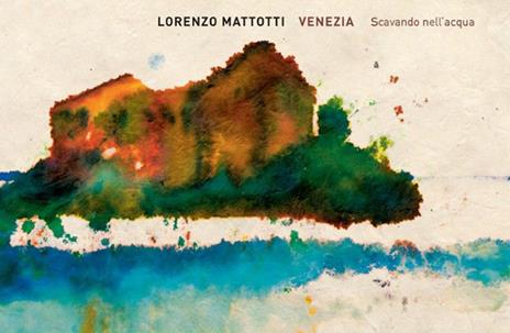 Venezia. Scavando nell'acqua. Ediz. limitata - Lorenzo Mattotti - copertina