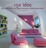 150 idee per arredare un appartamento contemporaneo. Ediz. illustrata