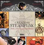1000 steampunk creations. Moda, arte e congegni neovittoriani. Ediz. illustrata