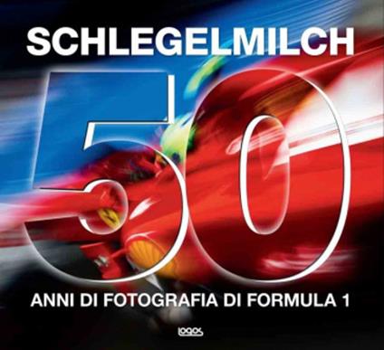 50 anni di fotografia di Formula 1. Ediz. italiana, tedesca, inglese e francese - Rainer W. Schlegelmilch - copertina