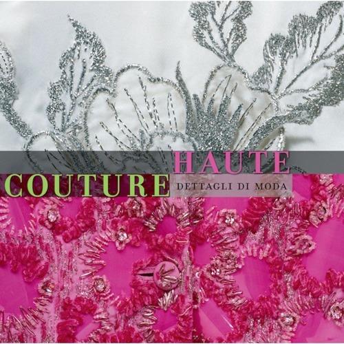 Haute couture. Dettagli di moda. Ediz. multilingue - copertina