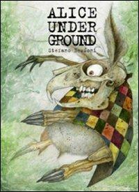Alice under ground. Ediz. illustrata - Stefano Bessoni - copertina