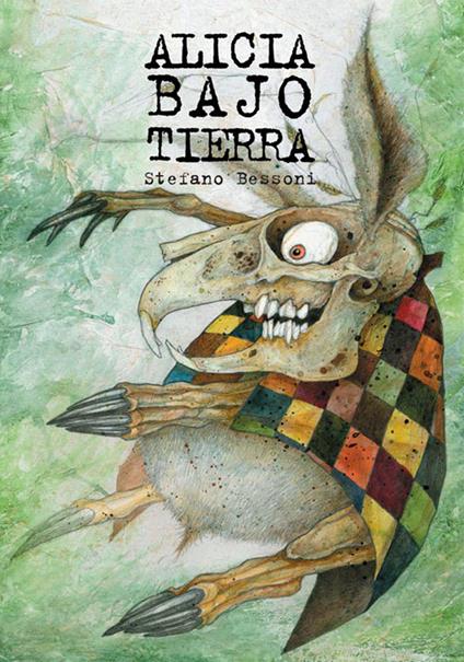 Alice bajo tierra - Stefano Bessoni - copertina