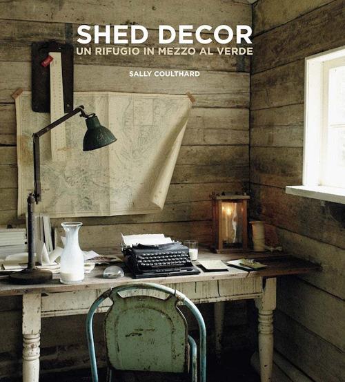 Shed Decor. Un rifugio in mezzo al verde - Sally Coulthard - copertina