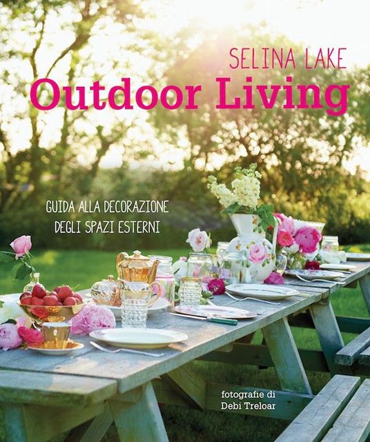 Outdoor living. Guida alla decorazione degli spazi esterni - Selina Lake - copertina