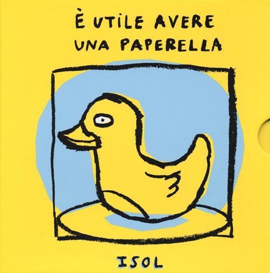 È utile avere una paperella. Ediz. illustrata - Isol - copertina