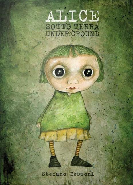 Alice sotto terra. Ediz. bilingue - Stefano Bessoni - copertina