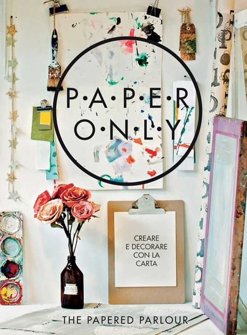 Paper only. Creare e decorare con la carta - Claire Heafford,Louise Hall - copertina