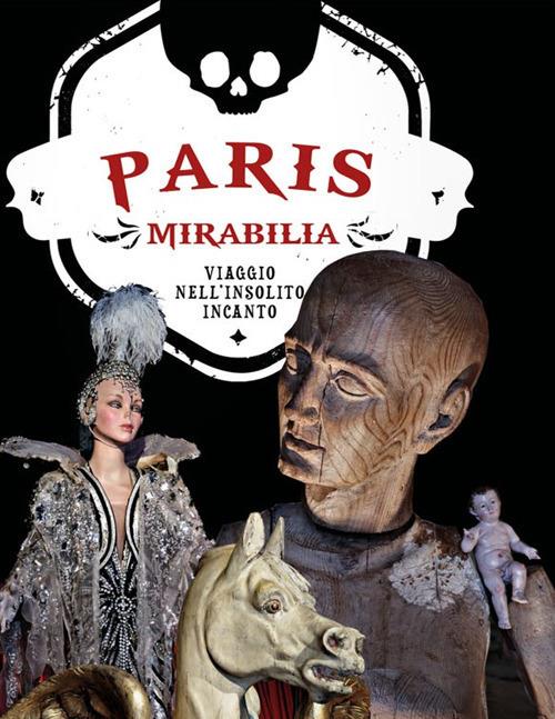 Paris mirabilia. Viaggio nell'insolito incanto. Ediz. a colori - Ivan Cenzi,Carlo Vannini - copertina