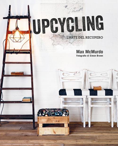 Upcycling. L'arte del recupero - Max McMurdo - copertina