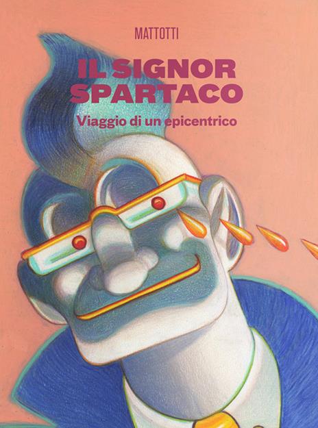 Il signor Spartaco. Viaggio di un epicentrico - Lorenzo Mattotti - copertina
