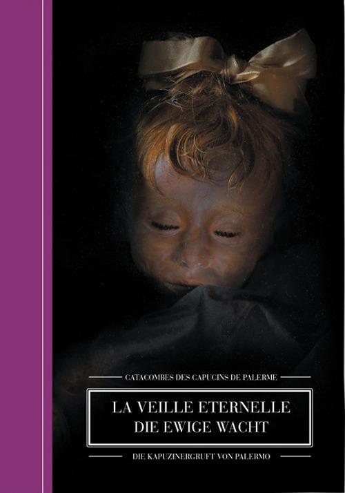 La veille eternelle. Catacombes des Capucines de Palerme-Die Ewige Wacht. Die Kapuzinerkatakomben von Palermo. Ediz. bilingue - Ivan Cenzi,Carlo Vannini - copertina