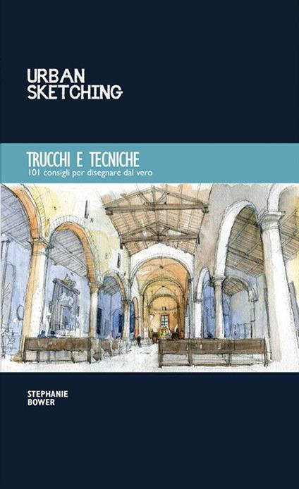 Trucchi e tecniche. 101 consigli per disegnare dal vero - Stephanie Bower - copertina