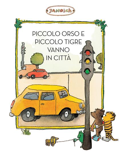 Piccolo Tigre e Piccolo Orso vanno in città. Ediz. illustrata - Janosch - copertina