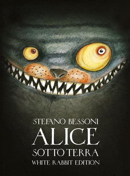 Alice sotto terra. Ediz. White Rabbit - Stefano Bessoni - copertina