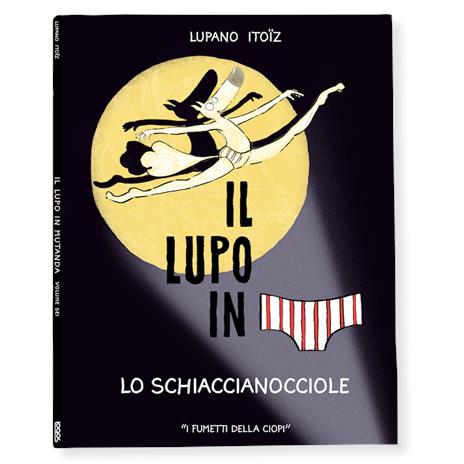 Lo schiaccianocciole. Il lupo in mutanda. Ediz. a colori. Vol. 6 - Wilfrid Lupano - copertina
