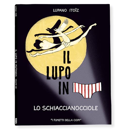 Lo schiaccianocciole. Il lupo in mutanda. Ediz. a colori. Vol. 6 - Wilfrid Lupano - copertina