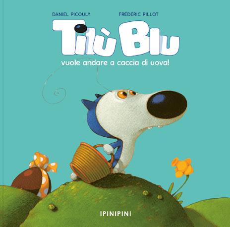 Tilù Blu vuole andare a caccia di uova! Ediz. a colori - Daniel Picouly - copertina