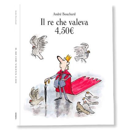 Il re che valeva 4,50€. Ediz. a colori - André Bouchard - copertina