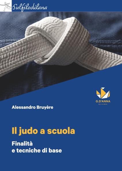 Il judo a scuola. Finalità e tecniche di base - Alessandro Bruyére - copertina