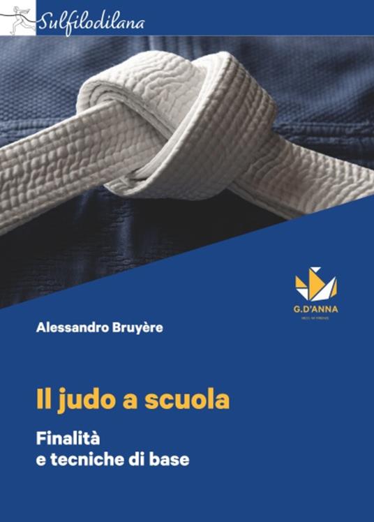 Il judo a scuola. Finalità e tecniche di base - Alessandro Bruyére - copertina