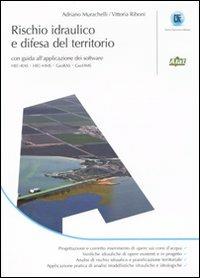 Rischio idraulico e difesa del territorio - Adriano Murachelli,Vittoria Riboni - copertina