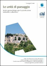 Le unità di paesaggio. Analisi geomorfologica per la pianificazione territoriale e urbanistica - Giuseppe Gisotti - copertina
