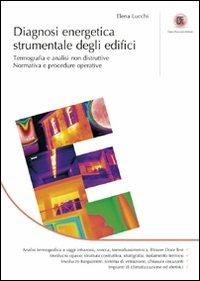 Diagnosi energetica strumentale degli edifici. Termografia e analisi non distruttive. Normativa e procedure operative. Ediz. illustrata - Elena Lucchi - copertina