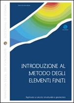 Introduzione al metodo degli elementi finiti. Applicato a calcolo strutturale e geotecnico. Con CD-ROM