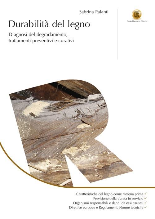 Durabilità del legno. Diagnosi del degradamento, trattamenti preventivi e curativi - Sabrina Palanti - copertina