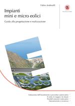 Impianti mini e micro eolici. Guida alla progettazione e realizzazione