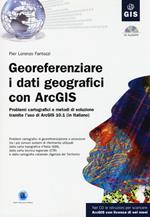 Georeferenziare i dati geografici con ArcGIS. Con CD-ROM