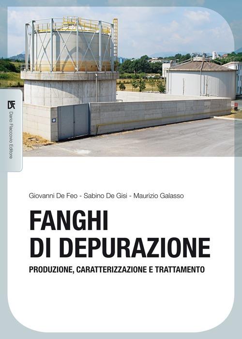 Fanghi di depurazione. Produzione, caratterizzazione e trattamento - Giovanni De Feo,Sabino De Gisi,Maurizio Galasso - copertina