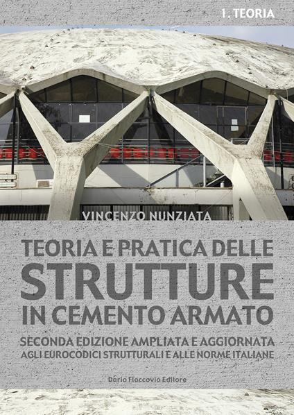 Teoria e pratica delle strutture in cemento armato. Vol. 1 - Vincenzo Nunziata - ebook