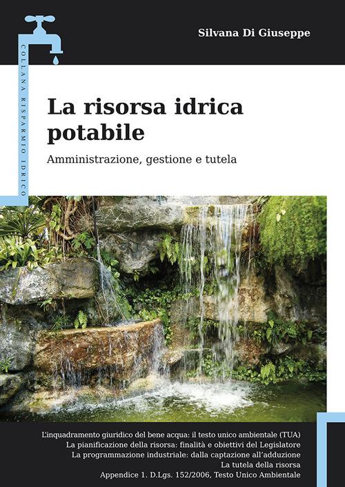 La risorsa idrica potabile. Amministrazione, gestione e tutela - Silvana Di Giuseppe - copertina
