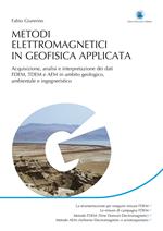 Metodi elettromagnetici in geofisica applicata. Acquisizione, analisi e interpretazione dei dati FDEM, TDEM e AEM in ambito geologico ambientale e ingegneristico