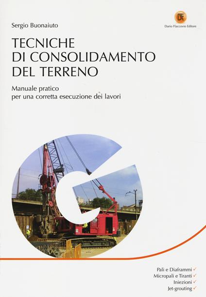 Tecniche di consolidamento del terreno. Manuale pratico per una corretta esecuzione dei lavori - Sergio Buonaiuto - copertina