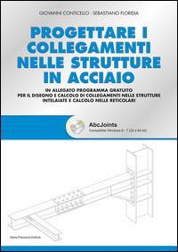 Progettare i collegamenti nelle strutture in acciaio. Con CD-ROM - Giovanni Conticello,Sebastiano Floridia - copertina