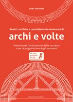 Analisi, verifiche e consolidamento strutturale di archi e volte. Manuale per la valutazione della sicurezza e per la progettazione degli interventi. Con CD-ROM