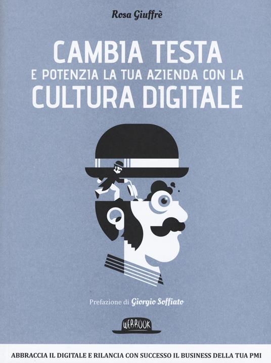 Cambia testa e potenzia la tua azienda con la cultura digitale - Rosa Giuffrè - copertina