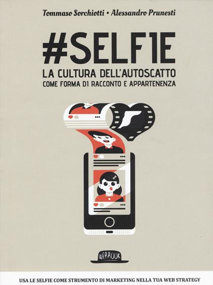 #Selfie. La cultura dell'autoscatto come forma di racconto e appartenenza - Tommaso Sorchiotti,Alessandro Prunesti - copertina