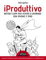 iProduttivo | Metodi e app per vivere e lavorare con iphone e ipad - Con questi strumenti anche tu sarai sempre organizzato e superproduttivo