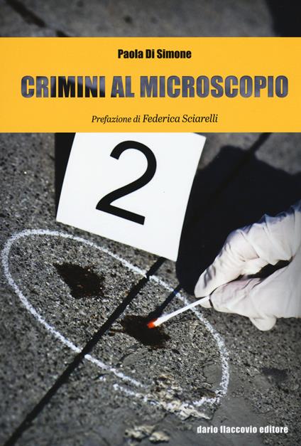 Crimini al microscopio. Indagini scientifiche tra fiction e realtà - Paola Di Simone - copertina