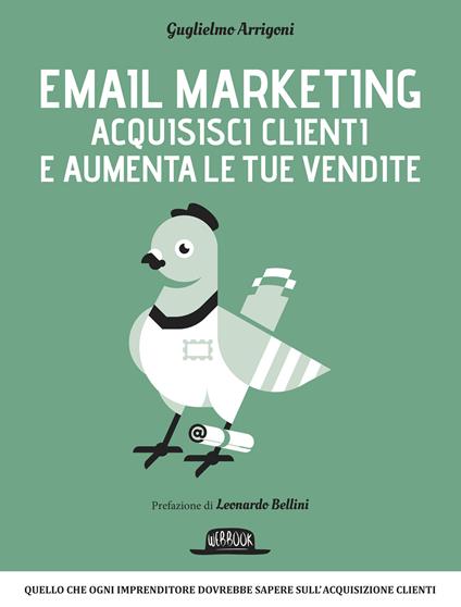 Email marketing. Acquisisci clienti e aumenta le tue vendite - Guglielmo Arrigoni - ebook