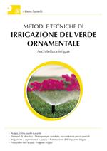 Metodi e tecniche di irrigazione del verde ornamentale. Architettura irrigua. Con aggiornamento online